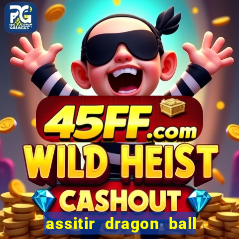 assitir dragon ball z dublado